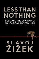 Less Than Nothing: Hegel and the Shadow of Dialectical Materialism