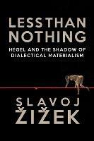 Less Than Nothing: Hegel and the Shadow of Dialectical Materialism - Slavoj Zizek - cover