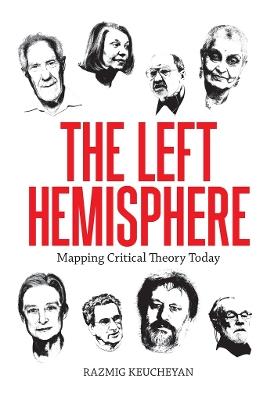 The Left Hemisphere: Mapping Critical Theory Today - Razmig Keucheyan - cover