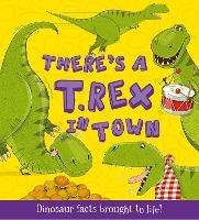 There's a T-Rex in Town: Dinosaur Facts Brought to Life! - Ruth Symons - cover