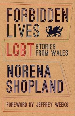 Forbidden Lives: Lesbian, Gay, Bisexual and Transgender Stories from Wales - Norena Shopland - cover
