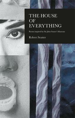 The House of Everything: Poems Inspired by Sir John Soane's Museum - Robert Seatter - cover