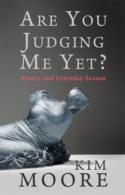 Are You Judging Me Yet?: Poetry and Everyday Sexism - Kim Moore - cover