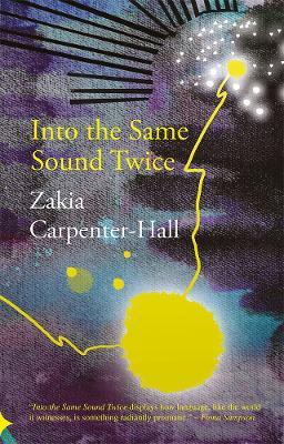 Into the Same Sound Twice - Zakia Carpenter-Hall - cover