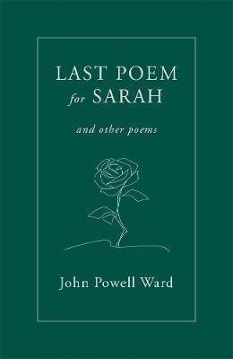 Last Poem for Sarah: And Other Poems - John Powell Ward - cover