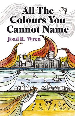 All The Colours You Cannot Name - Joad R Wren - cover