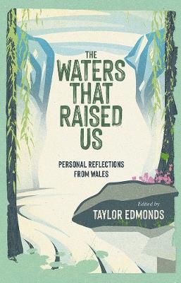 The Waters That Raised Us: Personal Reflections from Wales - cover