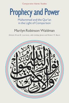 Prophecy and Power: Muhammad and the Qur'an in the Light of Comparison - Marilyn Robinson Waldman - cover