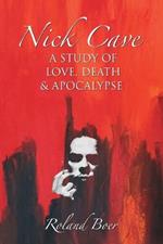 Nick Cave: A Study of Love, Death and Apocalypse