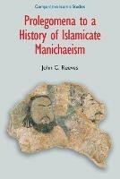 Prolegomena to a History of Islamicate Manichaeism - John C. Reeves - cover