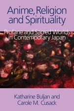 Anime, Religion and Spirituality: Profane and Sacred Worlds in Contemporary Japan