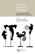 Creativity and Writing Pedagogy: Linking Creative Writers, Researchers and Teachers