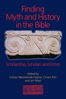 Finding Myth and History in the Bible: Scholarship, Scholars and Errors - cover