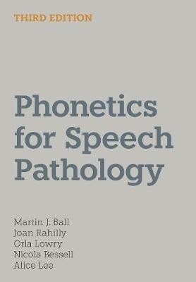 Phonetics for Speech Pathology: Third Edition - Martin J. Ball,Joan Rahilly,Orla Lowry - cover