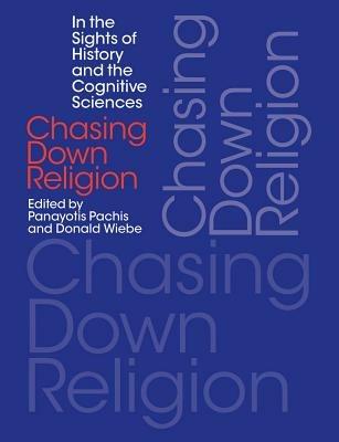 Chasing Down Religion: In the Sights of History and the Cognitive Sciences - cover