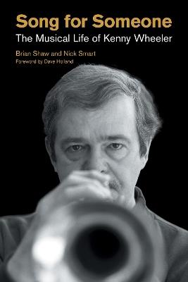 Song for Someone: The Musical Life of Kenny Wheeler - Brian Shaw,Nick Smart - cover