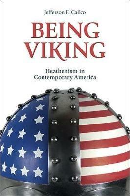 Being Viking: Heathenism in Contemporary America - Jefferson Calico - cover