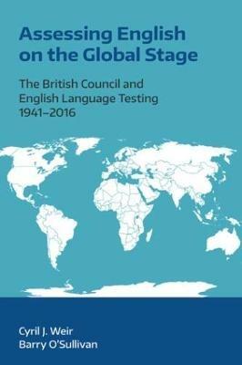 Assessing English on the Global Stage: The British Council and English Language Testing, 1941-2016 - Cyril J. Weir - cover