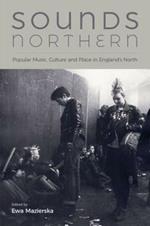 Sounds Northern: Popular Music, Culture and Place in England's North