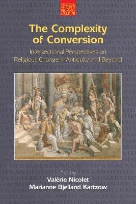 The Complexity of Conversion: Intersectional Perspectives on Religious Change in Antiquity and Beyond - cover