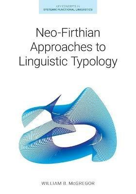 Neo-Firthian Approaches to Linguistic Typology - William B McGregor - cover