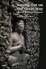 Setting Out on the Great Way: Essays on Early Mahayana Buddhism