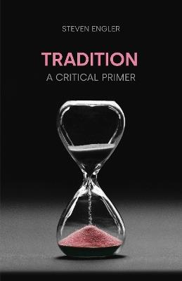 Tradition: A Critical Primer - Steven Engler - cover