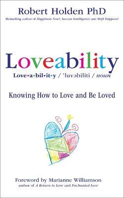 Loveability: Knowing How to Love and Be Loved - Robert Holden - cover