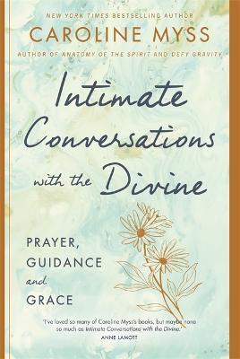 Intimate Conversations with the Divine: Prayer, Guidance and Grace - Caroline Myss - cover