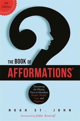 The Book of Afformations®: Discovering the Missing Piece to Abundant Health, Wealth, Love and Happiness - Noah St. John - cover