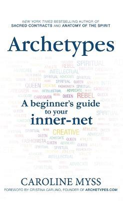Archetypes: A Beginner's Guide to Your Inner-net - Caroline Myss - cover