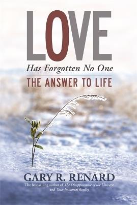 Love Has Forgotten No One: The Answer to Life - Gary R. Renard - cover