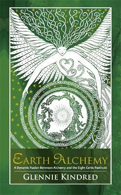Earth Alchemy: A Dynamic Fusion Between Alchemy and the Eight Celtic Festivals - Glennie Kindred - cover