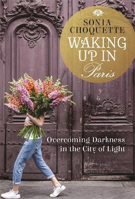 Waking Up in Paris: Overcoming Darkness in the City of Light - Sonia Choquette - cover