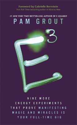 E-Cubed: Nine More Energy Experiments That Prove Manifesting Magic and Miracles is Your Full-Time Gig - Pam Grout - cover