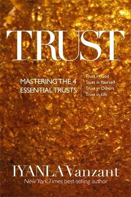 Trust: Mastering the 4 Essential Trusts: Trust in God, Trust in Yourself, Trust in Others, Trust in Life - Iyanla Vanzant - cover