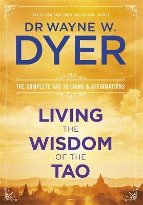 Living the Wisdom of the Tao: The Complete Tao Te Ching and Affirmations - Wayne Dyer - cover