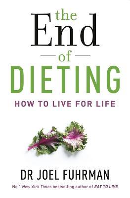 The End of Dieting: How to Live for Life - Joel Fuhrman - cover
