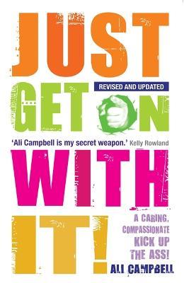 Just Get on with It!: A Caring, Compassionate Kick Up the Ass! - Ali Campbell - cover