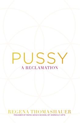 Pussy: A Reclamation - Regena Thomashauer - cover