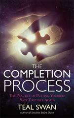 The Completion Process: The Practice of Putting Yourself Back Together Again
