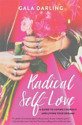 Radical Self-Love: A Guide to Loving Yourself and Living Your Dreams - Gala Darling - cover