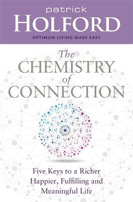 The Chemistry of Connection: Five Keys to a Richer, Happier, Fulfilling and Meaningful Life - Patrick Holford - cover