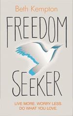 Freedom Seeker: Live More. Worry Less. Do What You Love.