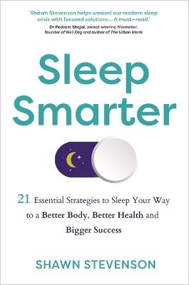 Sleep Smarter: 21 Essential Strategies to Sleep Your Way to a Better Body, Better Health and Bigger Success - Shawn Stevenson - cover