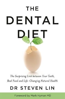 The Dental Diet: The Surprising Link between Your Teeth, Real Food, and Life-Changing Natural Health - Steven Lin - cover