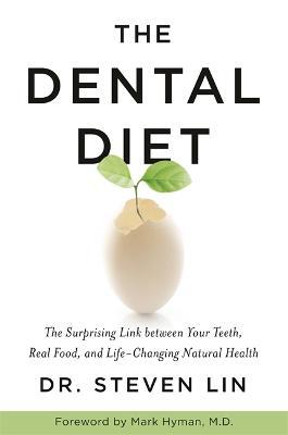The Dental Diet: The Surprising Link between Your Teeth, Real Food, and Life-Changing Natural Health - Steven Lin - cover