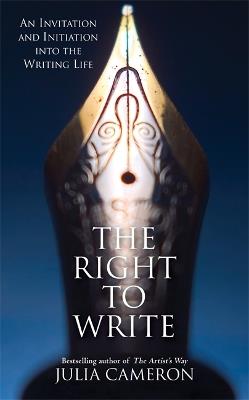 The Right to Write: An Invitation and Initiation into the Writing Life - Julia Cameron - cover