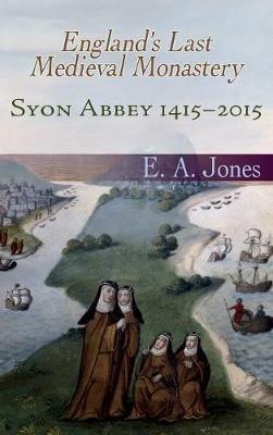 Syon Abbey 1415-2015: England's Last Medieval Monastery - Edward Jones - cover