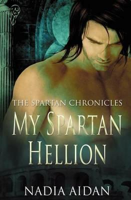 The Spartan Chronicles: My Spartan Hellion - Nadia Aidan - cover